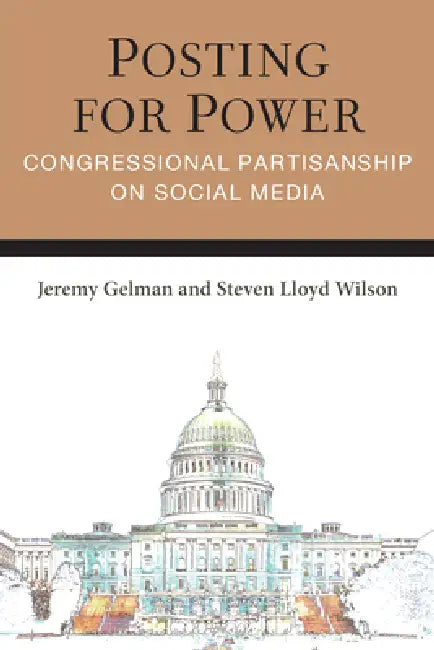 Posting for Power: Congressional Partisanship on Social Media by Jeremy Gelman, Steven Lloyd Wilson