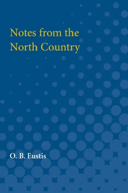 Notes from the North Country by O. B. Eustis
