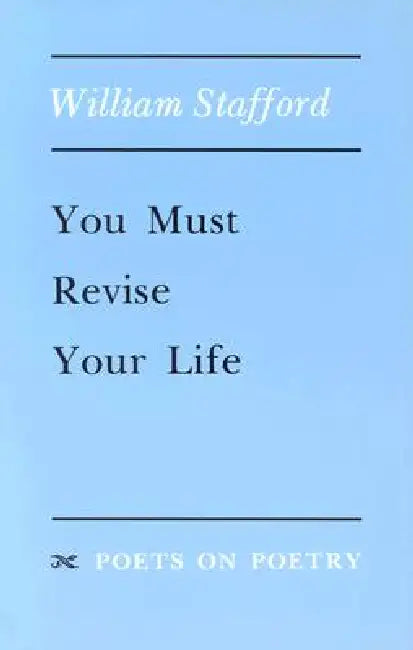 You Must Revise Your Life by William Stafford