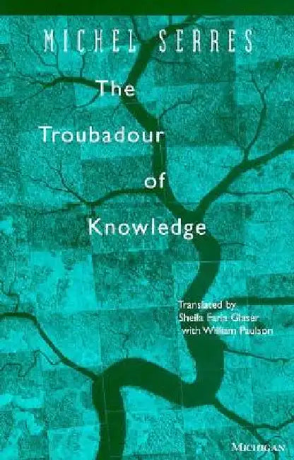 The Troubadour of Knowledge by Michel Serres, Sheila Faria Glaser, William Paulson