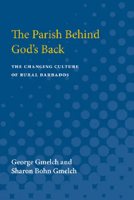Parish behind God's Back: The Changing Culture of Rural Barbados by George Gmelch