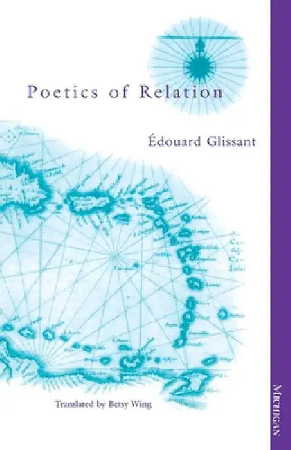 Poetics of Relation by Edouard Glissant, Betsy Wing