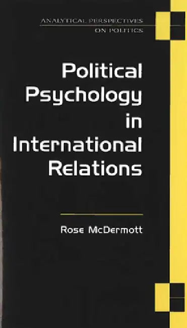 Political Psychology in International Relations by Rose McDermott
