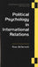 Political Psychology in International Relations by Rose McDermott