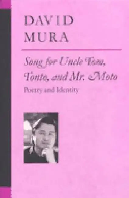 Song for Uncle Tom, Tonto, and Mr. Moto: Poetry and Identity by David Alan Mura