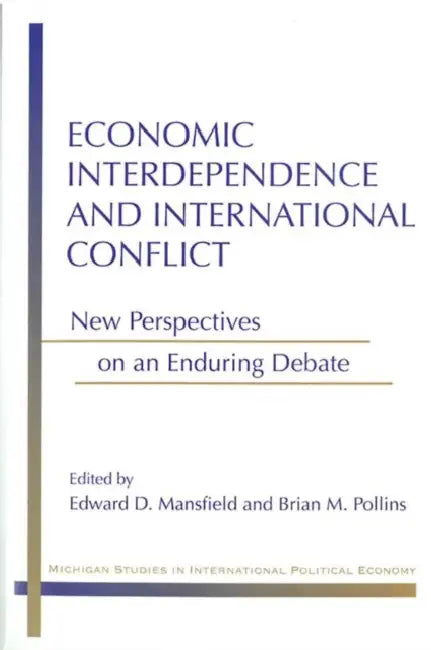 Economic Interdependence and International Conflict: New Perspectives on an Enduring Debate by Edward Deering Mansfield, Brian M. Pollins