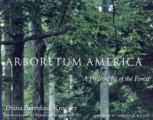 Arboretum America: A Philosophy of the Forest by Diana Beresford-Kroeger