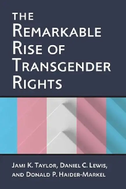 The Remarkable Rise of Transgender Rights by Jami Kathleen Taylor