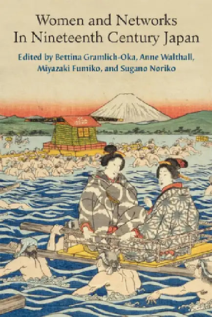 Women and Networks in Nineteenth Century Japan by Bettina Gramlich-Oka