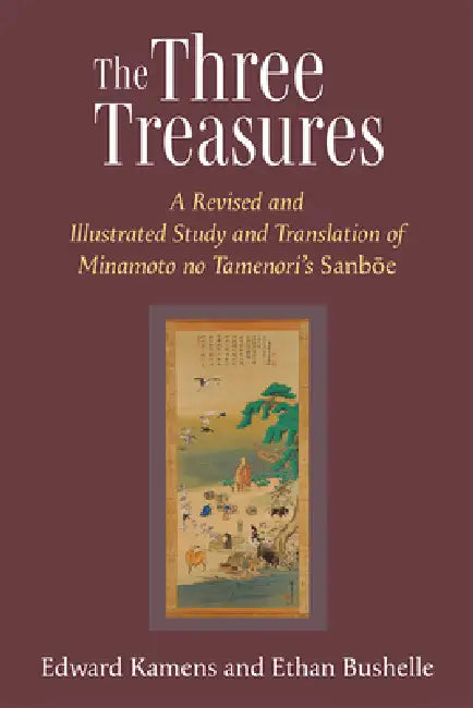 The Three Treasures: A Revised and Illustrated Study and Translation of Minamoto No Tamenori's Sanboe Volume 97 by Edward Kamens, Ethan Bushelle