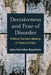 Decisiveness and Fear of Disorder: Political Decision-Making in Times of Crisis by Julius Maximilian Rogenhofer