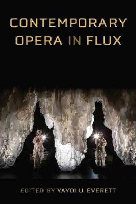 Contemporary Opera in Flux by Yayoi U. Everett