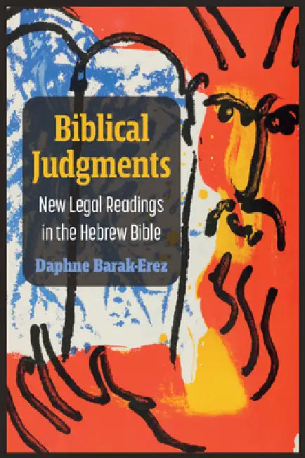 Biblical Judgments: New Legal Readings in the Hebrew Bible by Daphne Barak-Erez