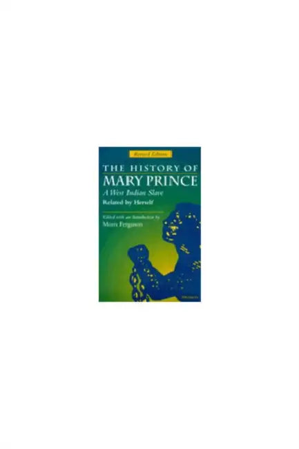 The History of Mary Prince, a West Indian Slave, Related by Herself: Revised Edition by Moira Ferguson