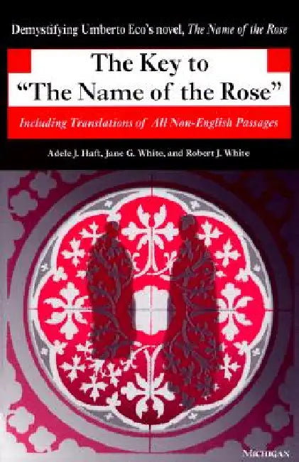 The Key to the Name of the Rose: Including Translations of All Non-English Passages by Adele J. Haft, Jane G. White, Robert J. White