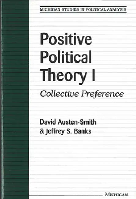 Positive Political Theory I: Collective Preference by David Austen-Smith, Jeffrey S. Banks
