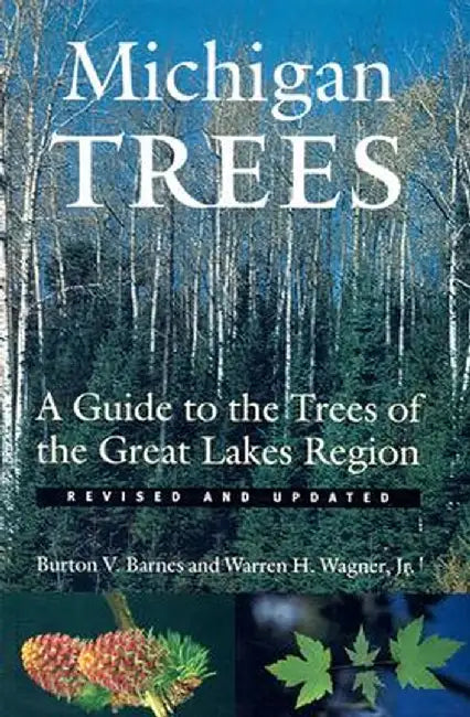 Michigan Trees: A Guide to the Trees of the Great Lakes Region by Burton V. Barnes