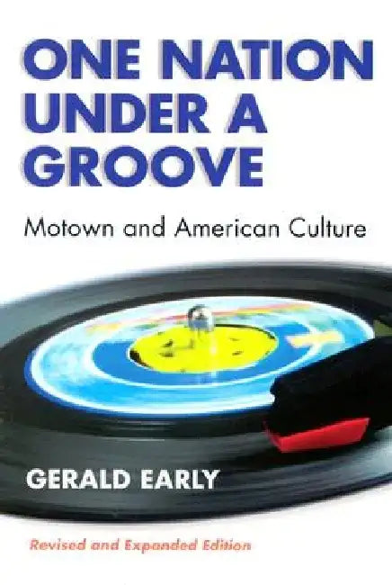 One Nation Under a Groove: Motown and American Culture by Gerald Lyn Early