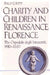 Charity and Children in Renaissance Florence: The Ospedale Degli Innocenti, 1410-1536 by Philip Gavitt