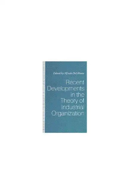 Recent Developments In The Theory Of Industrial Organization by Alfredo Del Monte
