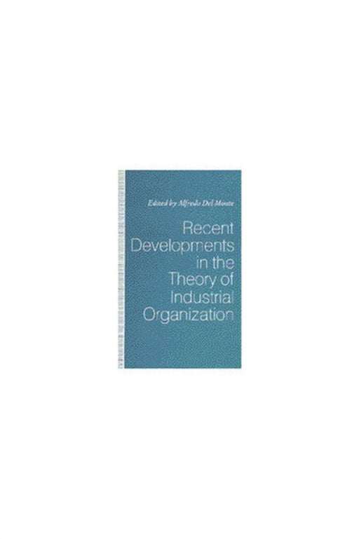 Recent Developments In The Theory Of Industrial Organization by Alfredo Del Monte