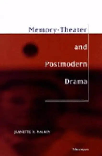 Memory-Theater and Postmodern Drama by Jeanette R. Malkin