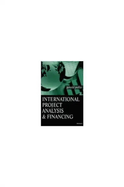 International Project Analysis and Financing by Gerald Pollio