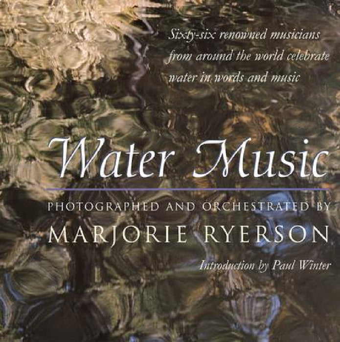 Water Music: Sixty-Six Renowned Musicians from Around the World Celebrate Water in Words and Music by Marjorie Ryerson