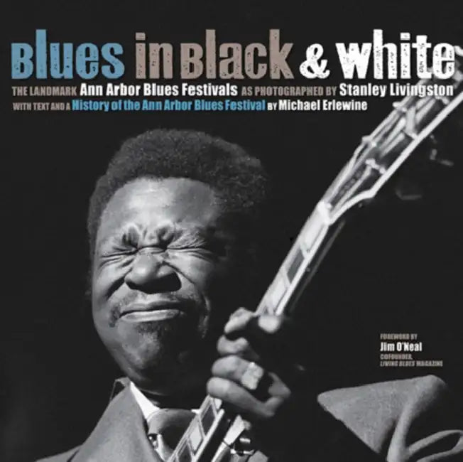 Blues in Black & White: The Landmark Ann Arbor Blues Festivals by Michael Erlewine, Stanley Livingston, Tom Erlewine