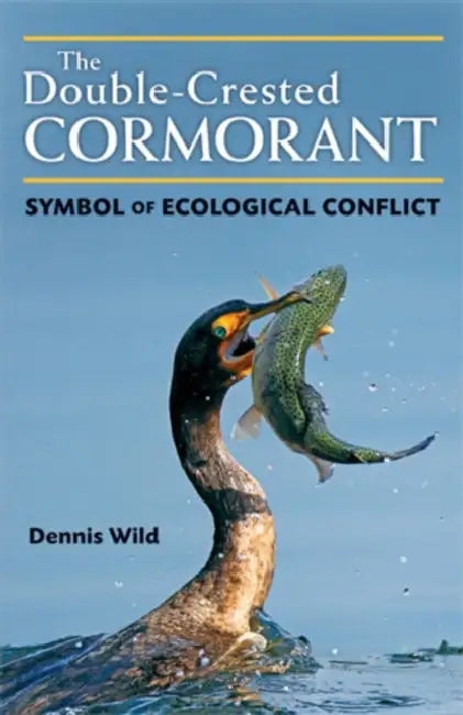 The Double-Crested Cormorant: Symbol of Ecological Conflict by Dennis Wild
