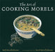 The Art of Cooking Morels by Ruth Mossok Johnston, David McCall Johnston