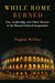 While Rome Burned: Fire, Leadership, and Urban Disaster in the Roman Cultural Imagination by Virginia M. Closs