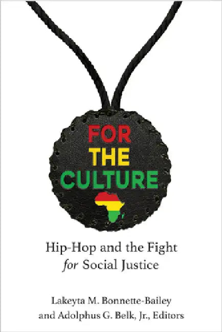For the Culture: Hip-Hop and the Fight for Social Justice by Lakeyta Bonnette-Bailey, Adolphus Belk