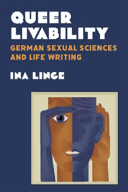 Queer Livability: German Sexual Sciences and Life Writing by Ina Linge