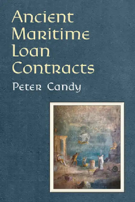 Ancient Maritime Loan Contracts by Peter Candy