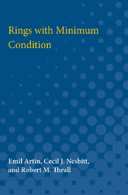 Rings with Minimum Condition by Emil Artin, Cecil Nesbitt, Robert Thrall