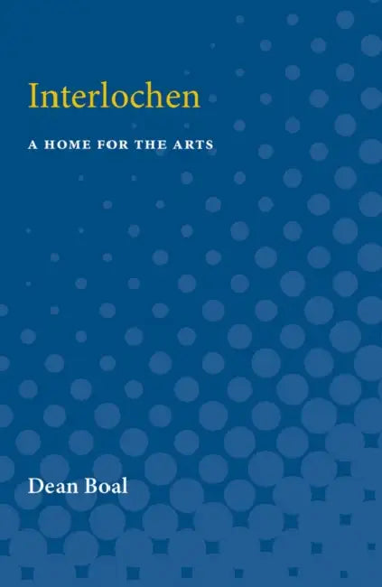 Interlochen: A Home for the Arts by Dean Boal