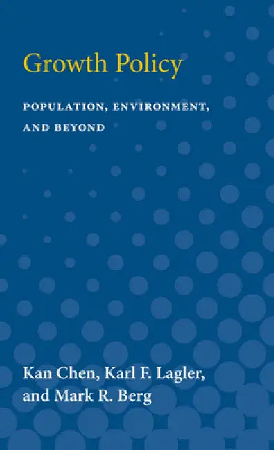 Growth Policy: Population, Environment, and Beyond by Kan Chen, Karl F. Lagler