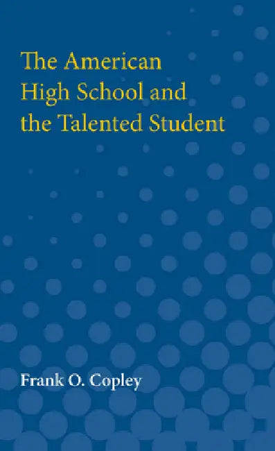 American High School and the Talented Student by Frank O. Copley, Frank Copley