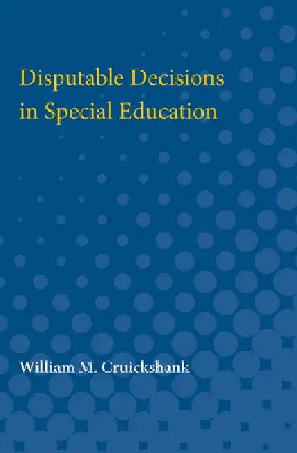 Disputable Decisions in Special Education by William M. Cruickshank