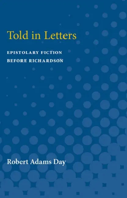 Told in Letters: Epistolary Fiction Before Richardson by Robert Day