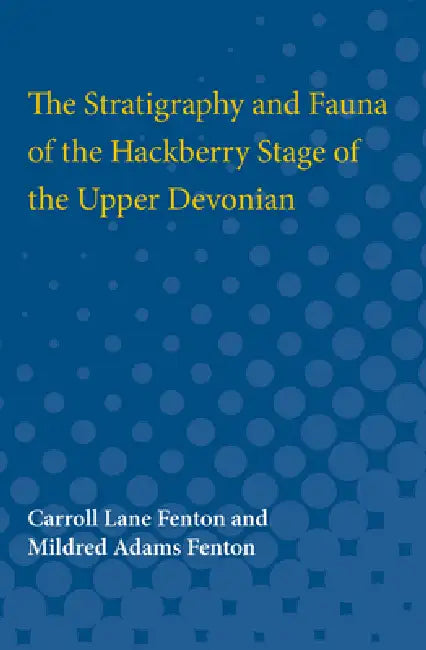The Stratigraphy and Fauna of the Hackberry Stage of the Upper Devonian by Carrol Fenton, Mildred Fenton