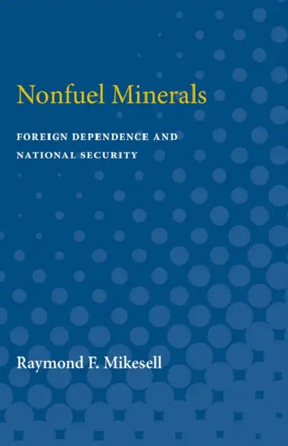 Nonfuel Minerals: Foreign Dependence and National Security by Raymond Mikesell, Raymond F. Mikesell
