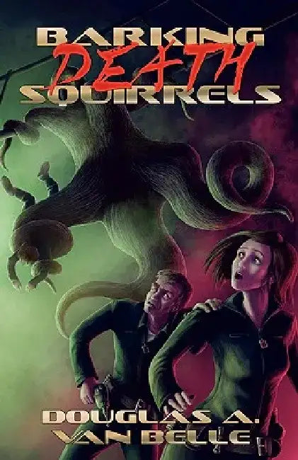 Barking Death Squirrels by Douglas A. Van Belle