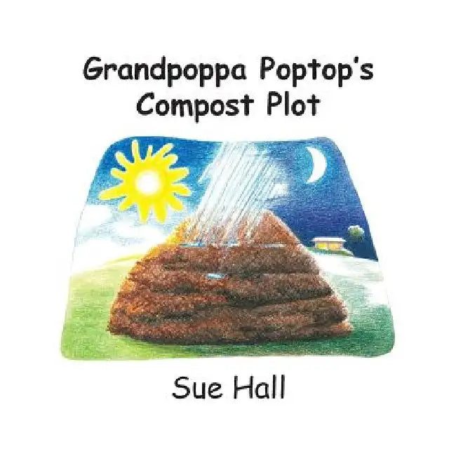 Grandpoppa Poptop's Compost Plot by Sue Hall