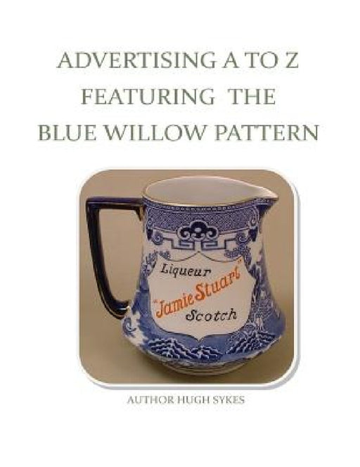 Advertising A To Z Featuring The Blue Willow Pattern by Hugh Sykes