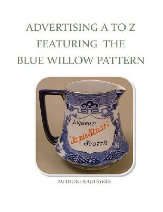 Advertising A To Z Featuring The Blue Willow Pattern by Hugh Sykes
