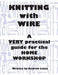 Knitting with Wire: A Very Practical Guide to the Home Workshop by Andrew Leary