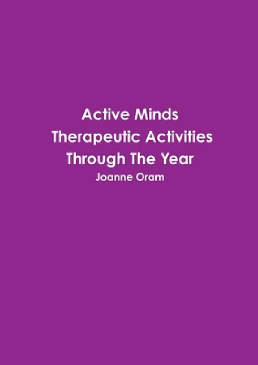 Active Minds Therapeutic Activities Through The Year by Joanne Oram