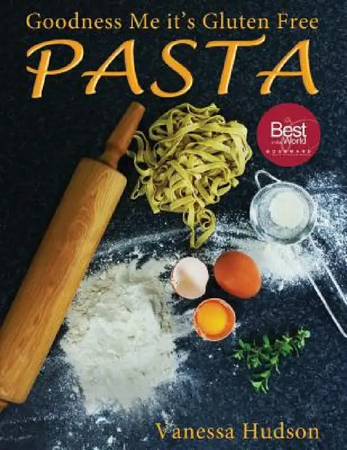 Goodness Me it's Gluten Free PASTA: 24 Shapes - 18 Flavours - 100 Recipes - Pasta Making Basics and Beyond. by Vanessa Hudson, Mary Hudson, Vanessa Hudson
